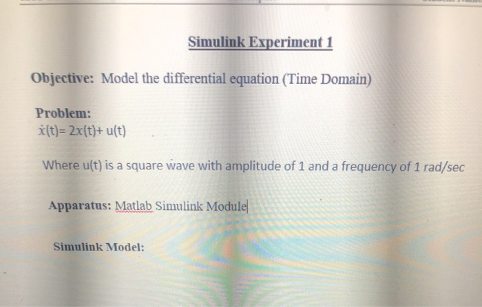  Simulink Experiment 1 Objective: Model the differential equation (Time Domain) Problem: