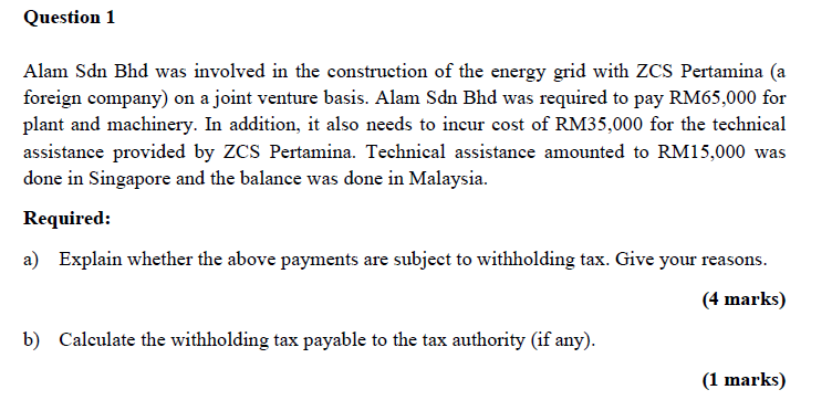  Please answer the question clearly. Question 1 Alam Sdn Bhd was