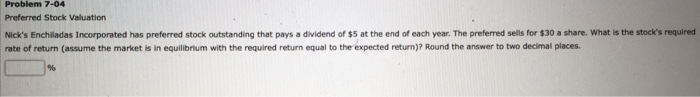  Problem 7-04 Preferred Stock Valuation Nick's Enchiladas Incorporated has preferred stock