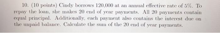will rate thumbs up thanks! 10. (10 points) Cindy borrows 120.000 at