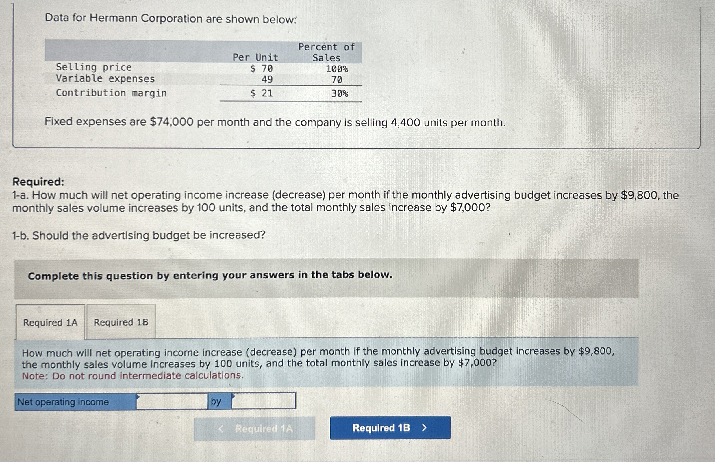  Data for Hermann Corporation are shown below: \table[[,,Percent of],[Selling price,$70,Sales],[Variable expenses,49,100%
