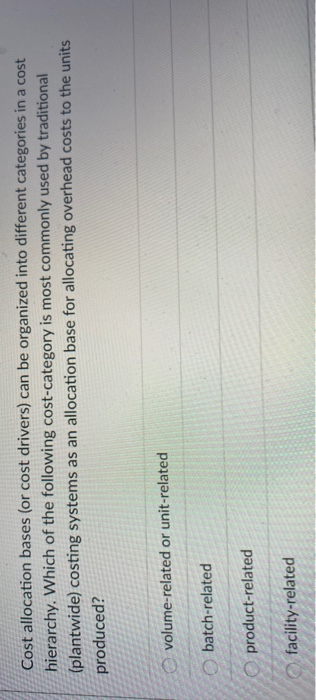  Cost allocation bases (or cost drivers) can be organized into different