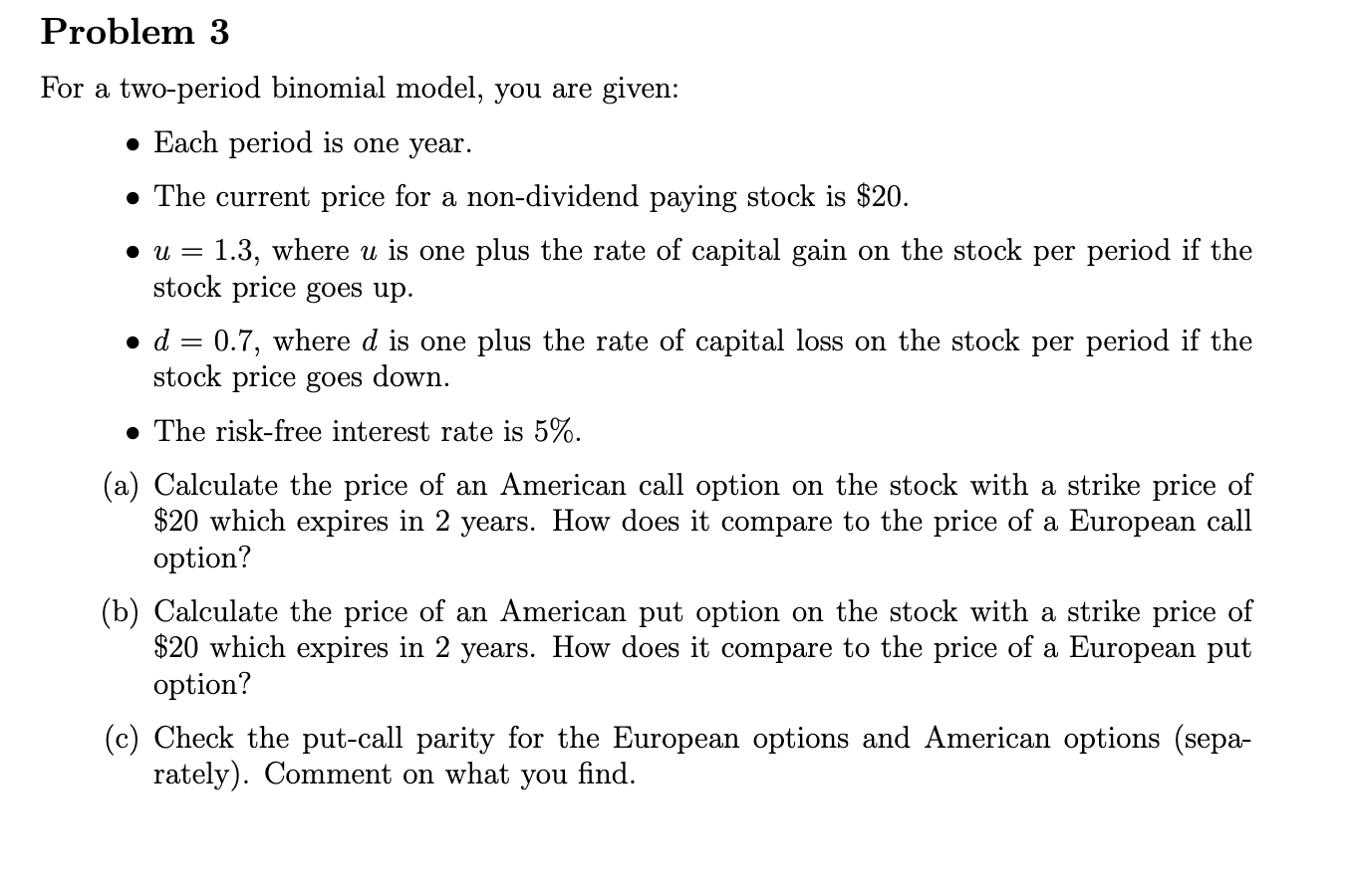  Problem 3 For a two-period binomial model, you are given: Each