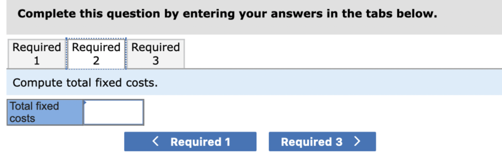 in the tabs below. Compute total fixed costs. Exercise 21-3 (Algo) Preparing