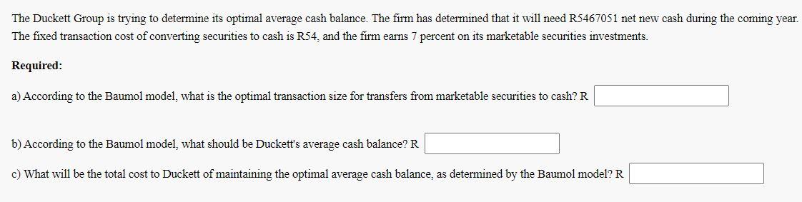  The Duckett Group is trying to determine its optimal average cash