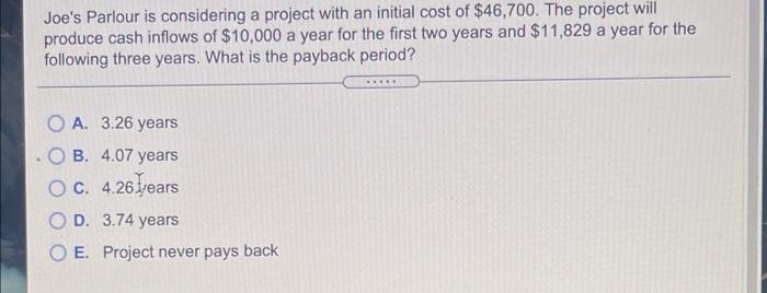  Joe's Parlour is considering a project with an initial cost of