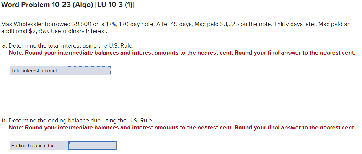  Word Problem 10-23(Algo)[LU 10-3(1)] Max Wholesaler borrowed $9,500 on a 12%,120-day