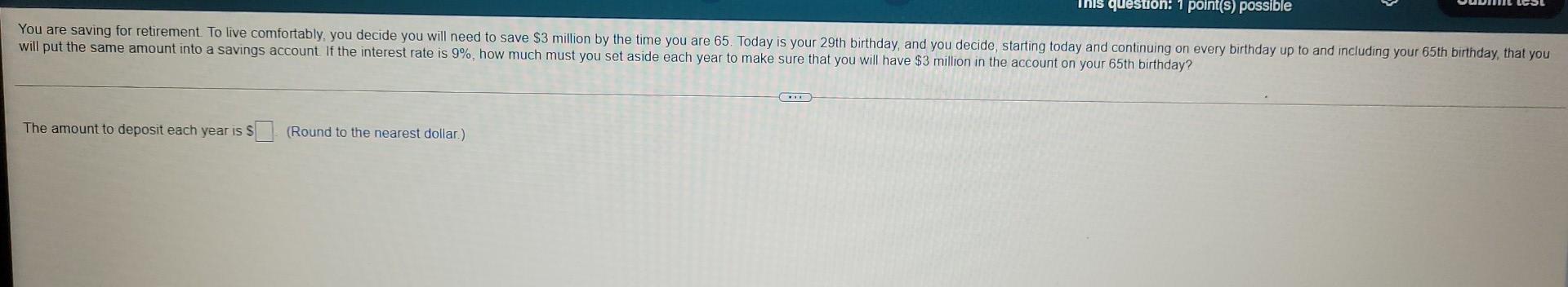 This question: 1 point(s) possible You are saving for retirement to