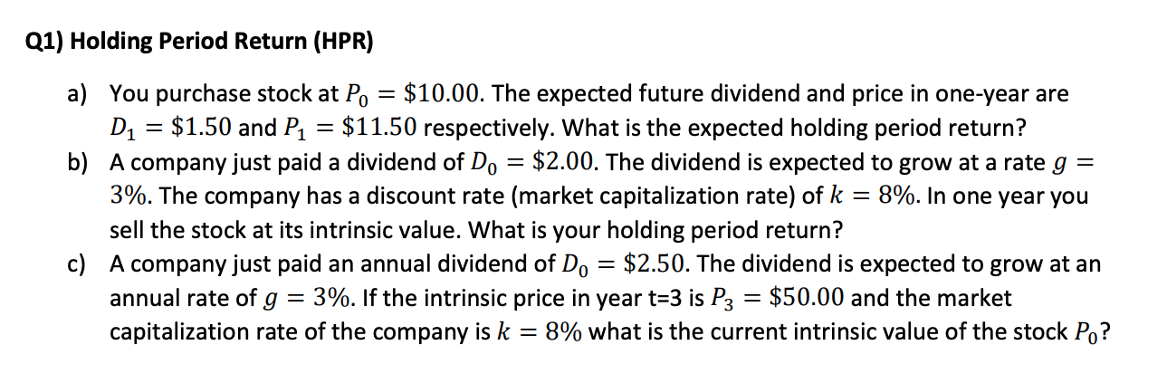  Q1) Holding Period Return (HPR) a) You purchase stock at P0=$10.00.