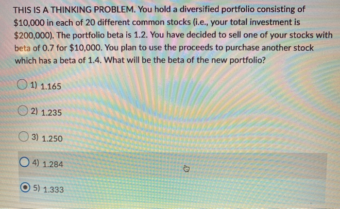  THIS IS A THINKING PROBLEM. You hold a diversified portfolio consisting