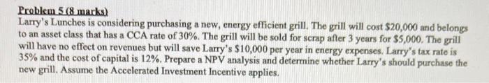  Problem 5 (8 marks) Larry's Lunches is considering purchasing a new,