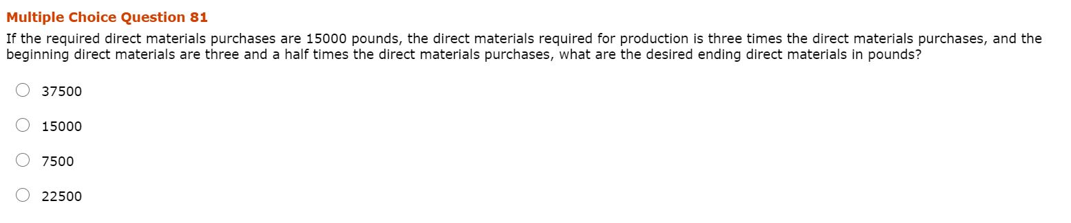  Multiple Choice Question 81 If the required direct materials purchases are