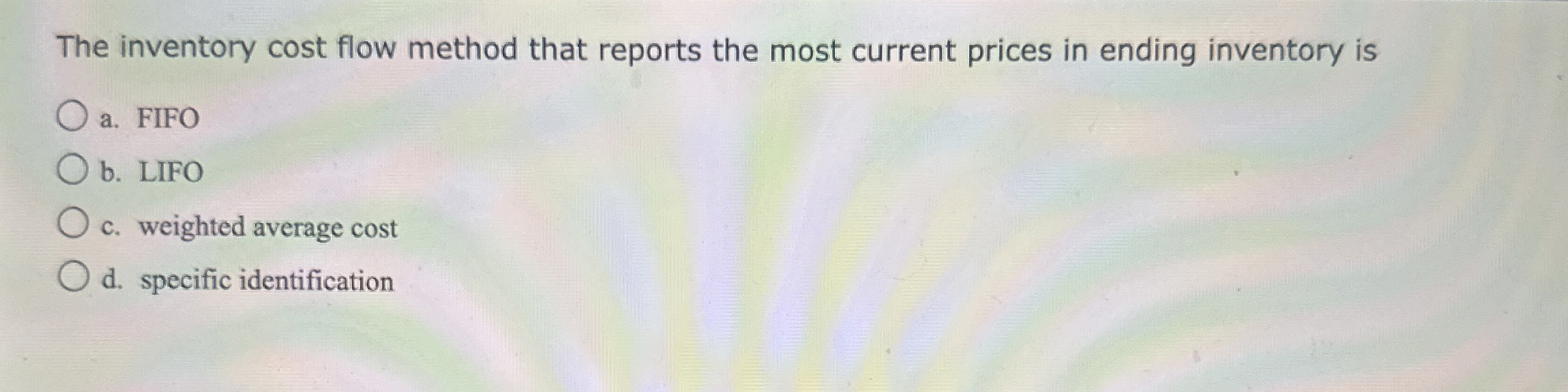  The inventory cost flow method that reports the most current prices