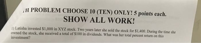  H PROBLEM CHOOSE 10 (TEN) ONLY! 5 points each. SHOW ALL