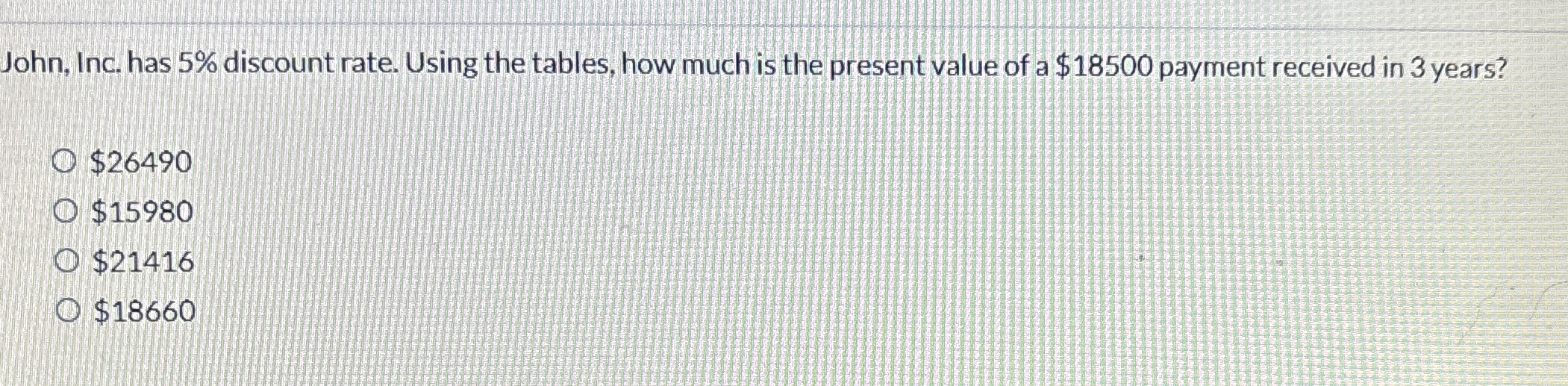  John, Inc. has 5% discount rate. Using the tables, how much