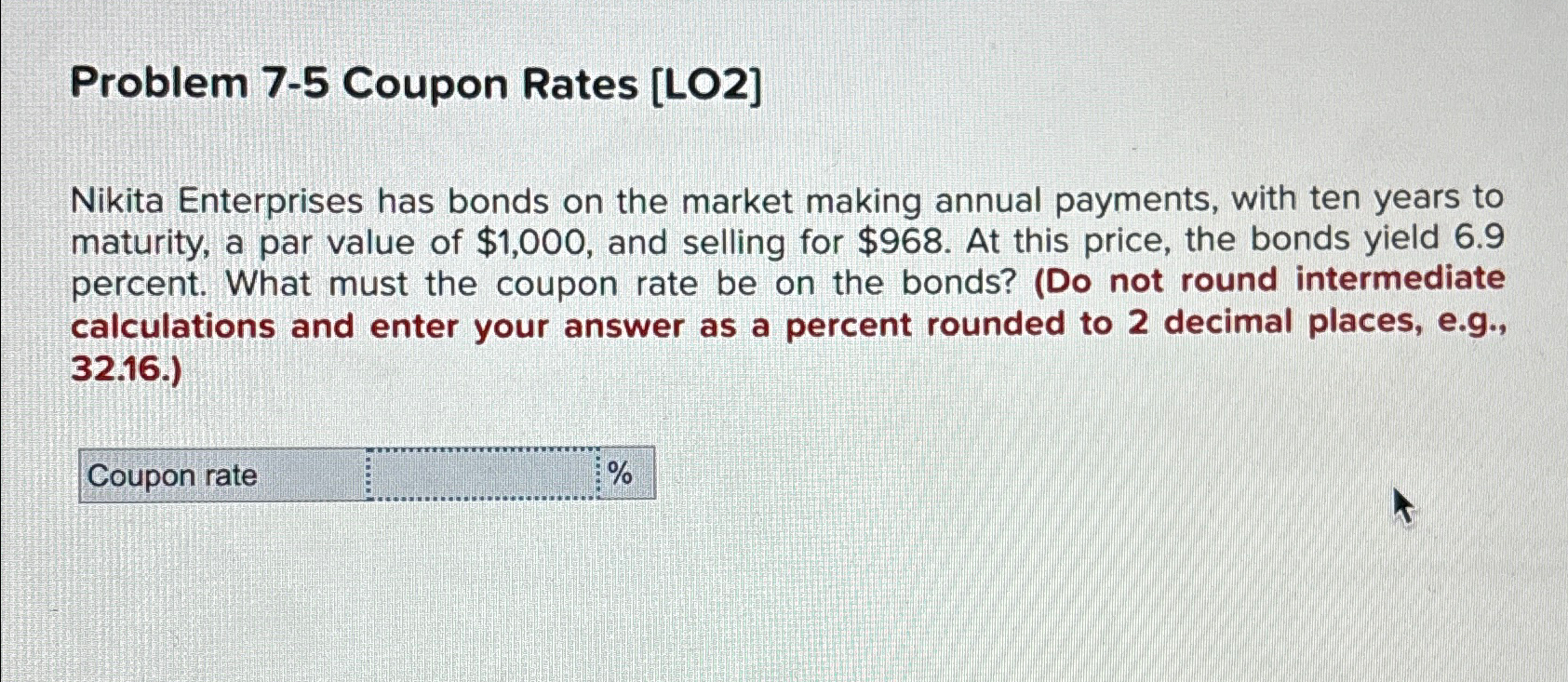  Problem 7-5 Coupon Rates [LO2] Nikita Enterprises has bonds on the