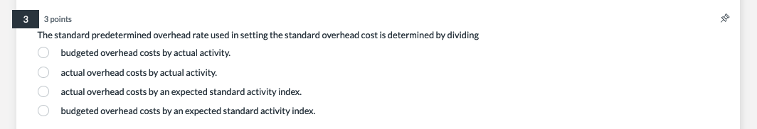 3 points The standard predetermined overhead rate used in setting the