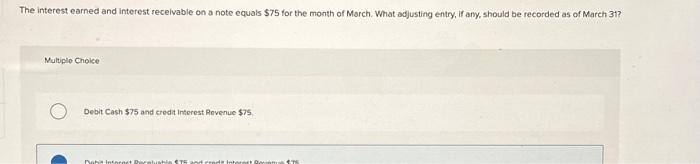  The interest earned and interest receivable on a note equals $75