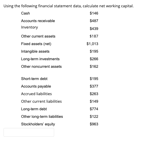  Using the following financial statement data, calculate net working capital. Cash