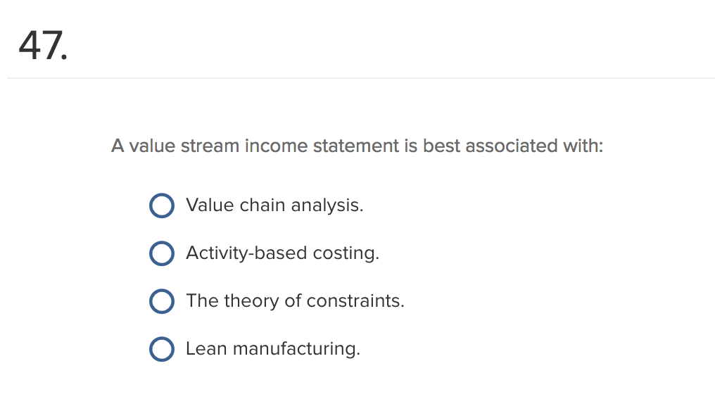  47. A value stream income statement is best associated with: Value
