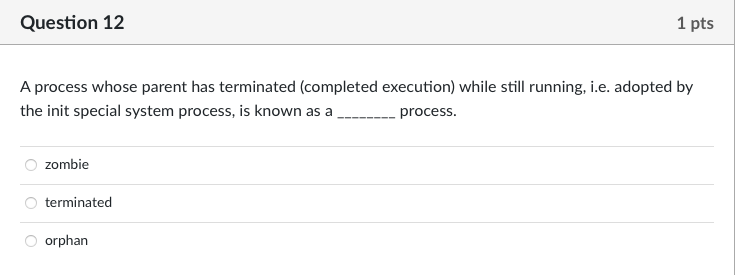 . A process whose parent has terminated (completed execution) while still running,