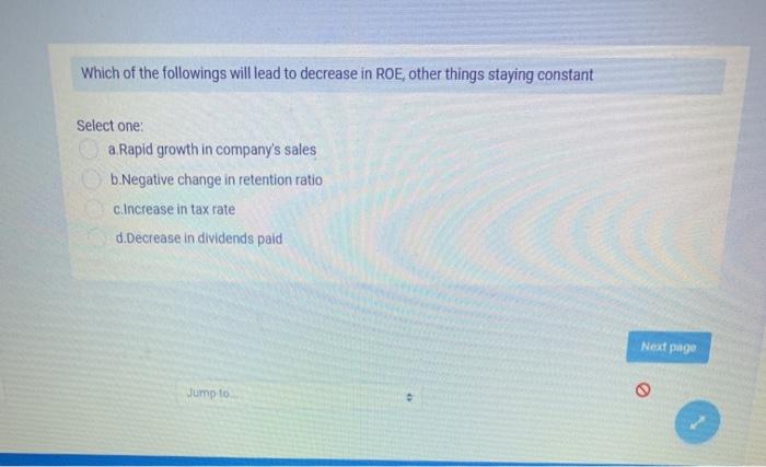  Which of the followings will lead to decrease in ROE, other