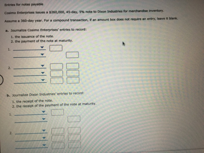  Entries for notes payable Cosimo Enterprises issues a $260,000, 45-day, 5%