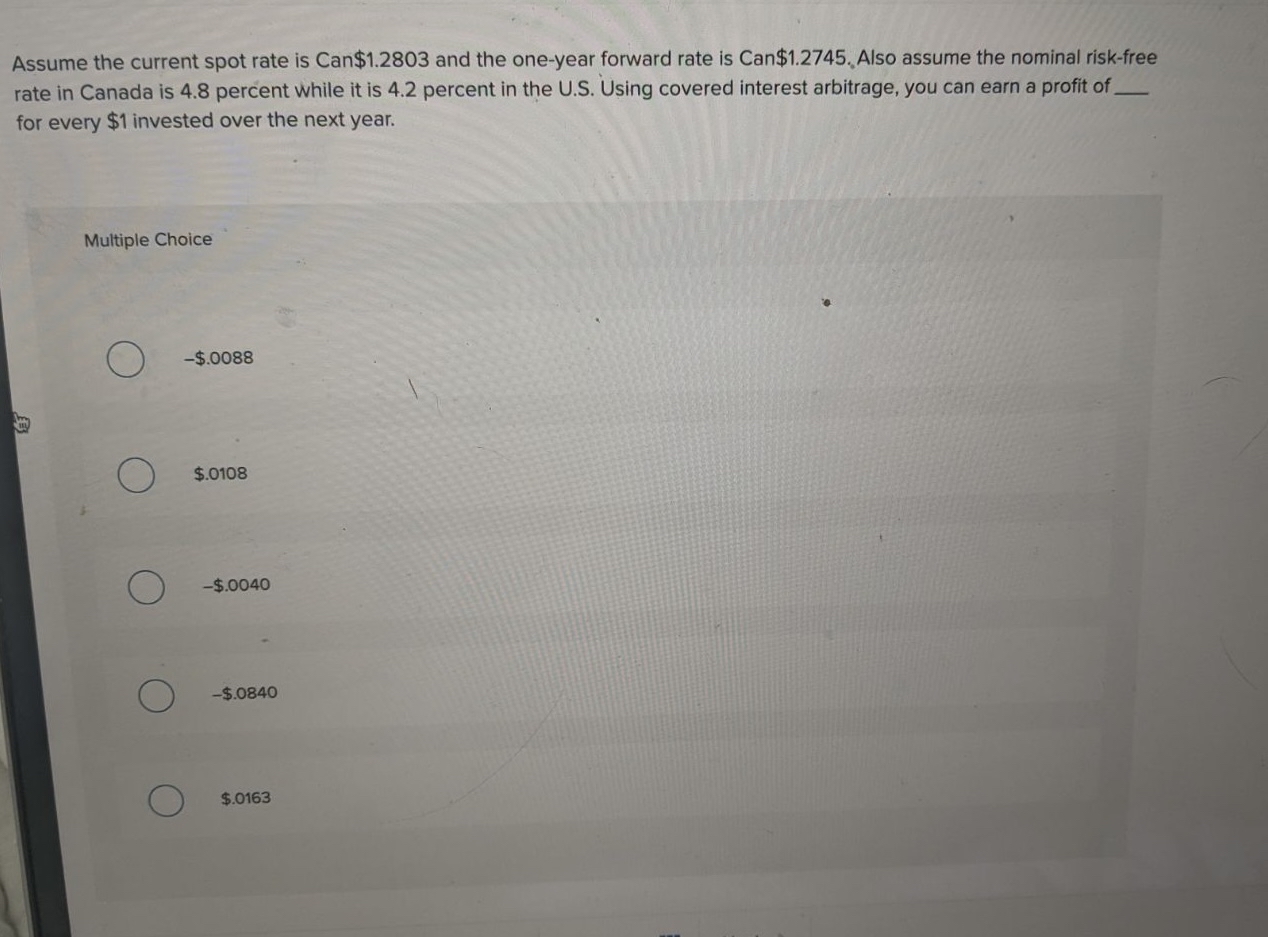  Assume the current spot rate is Can $1.2803 and the one-year