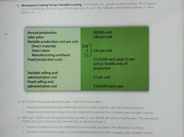  38. Absorption Costing Versus Variable Costing. Time Keeper Inc, produces wristwatchesThe