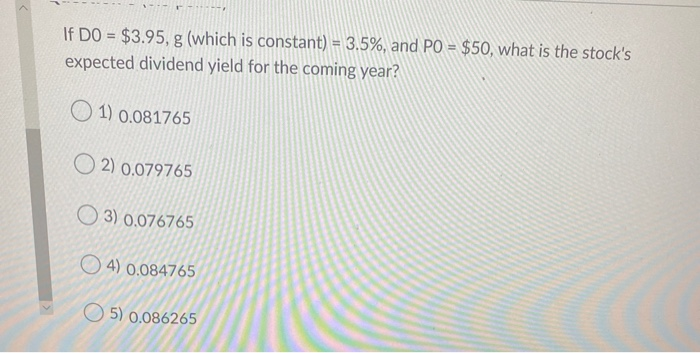  If DO = $3.95, g (which is constant) = 3.5%, and