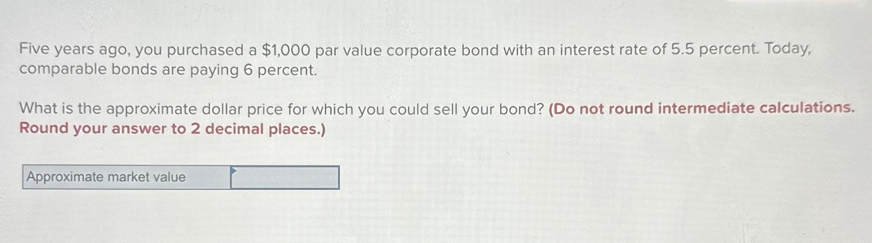  Five years ago, you purchased a $1,000 par value corporate bond