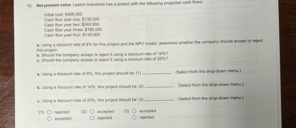  10. Net present value. Lepton Industries has a project with the
