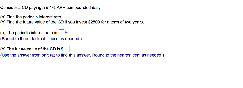  Consider a CD paying a 5.1% APR compounded daily. (a) Find