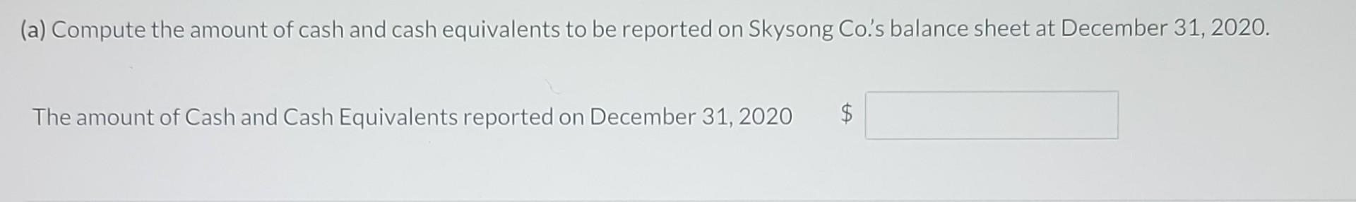 amount of cash to be reported on its December 31, 2020, balance