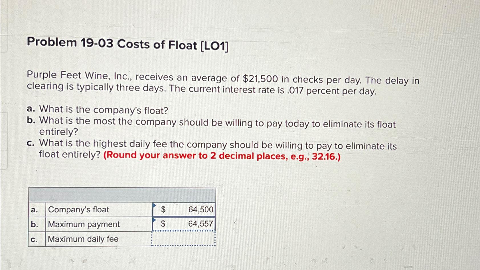  Problem 19-03 Costs of Float [LO1] Purple Feet Wine, Inc., receives