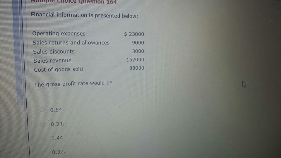  uitiple Choice Question 164 Financial information is presented below: Operating expenses