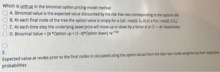  Which is untrue in the binomial option pricing model method Binomial