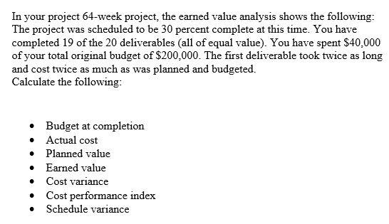 In your project 64-week project, the earned value analysis shows the