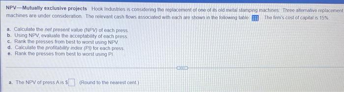 please answer a-e below. thank you! NPV-Mutually exclusive projects Hook Industries is