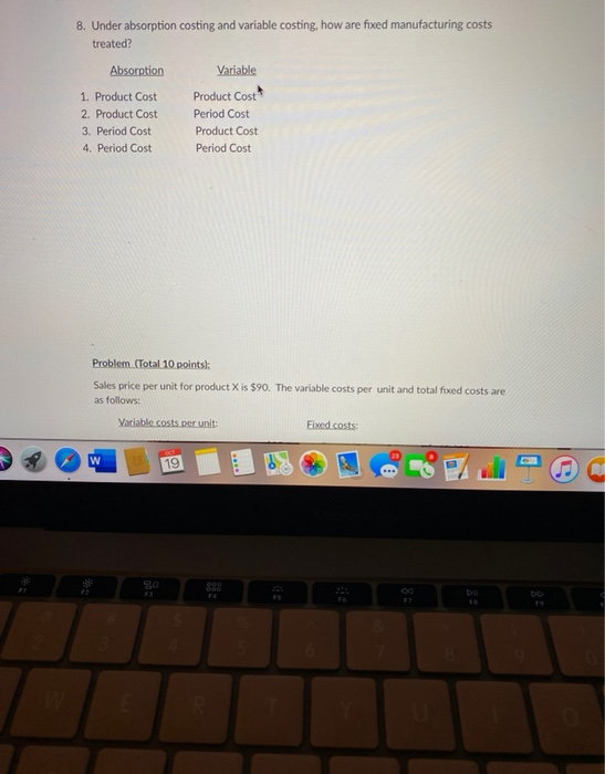  8. Under absorption costing and variable costing, how are fixed manufacturing