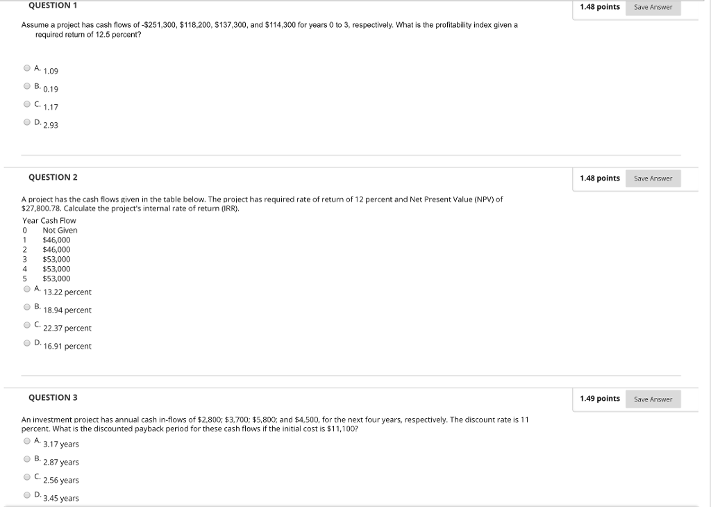  1.48 points Save Answer QUESTION 1 Assume a project has cash