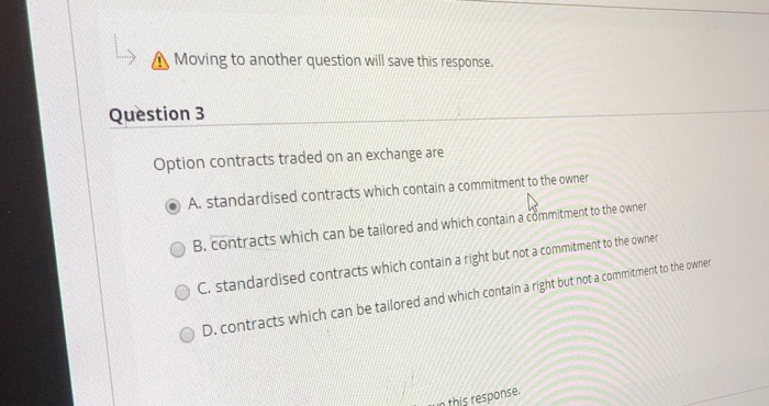  - A Moving to another question will save this response. Question