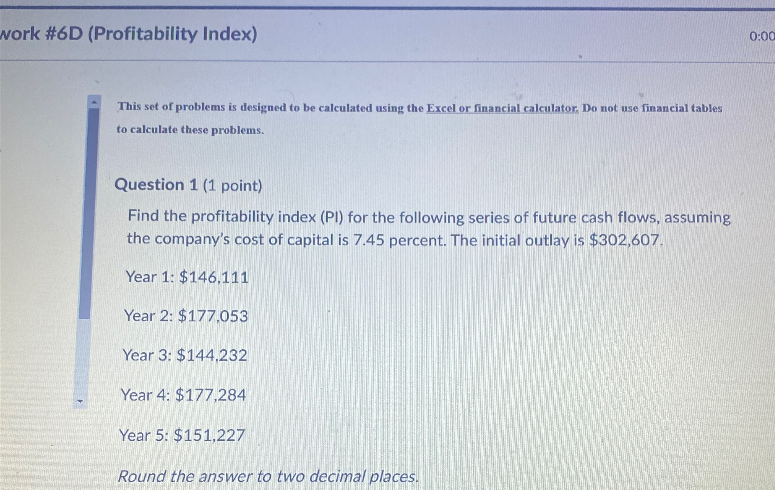  work #6D (Profitability Index) 0:00 This set of problems is designed