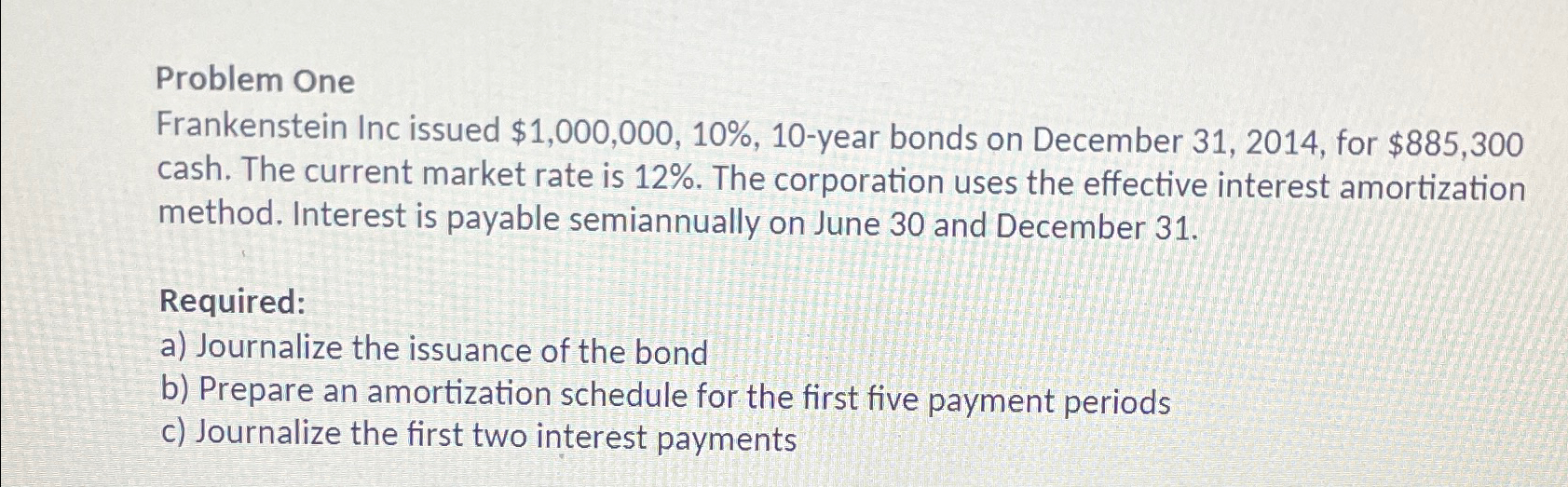  Problem One Frankenstein Inc issued $1,000,000,10%,10-year bonds on December 31,2014, for