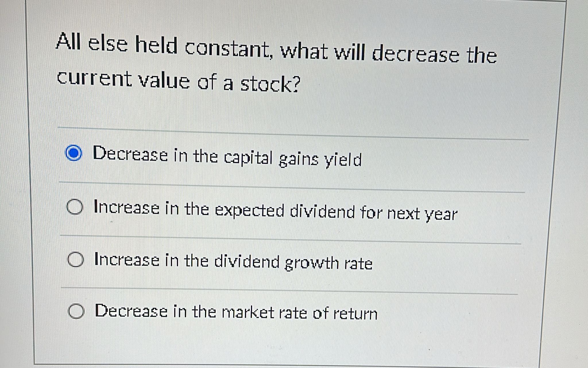  All else held constant, what will decrease the current value of