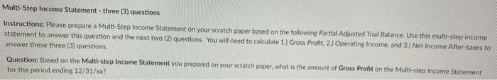 based on the following Partial Adjusted Til Balance Use this multi-step income