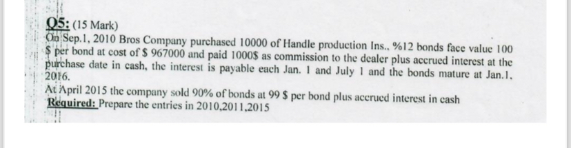  O5: (15 Mark) Oa Sep.1,2010 Bros Company purchased 10000 of Handle
