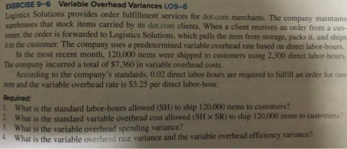  EXERCISE 9-6 Variable Overhead Variances L09-6 Logistics Solutions provides order fulfillment