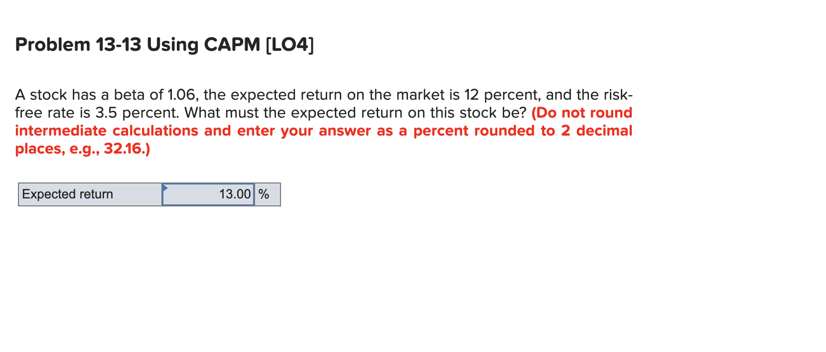  Problem 13-13 Using CAPM (LO4] A stock has a beta of