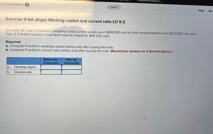 can i get help please Exercise 9-6A (Algo) Working capital and current